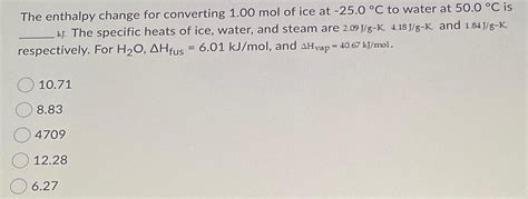 01 kJ 6010 J Then, solve for the. . The enthalpy change for converting 1 mol of ice